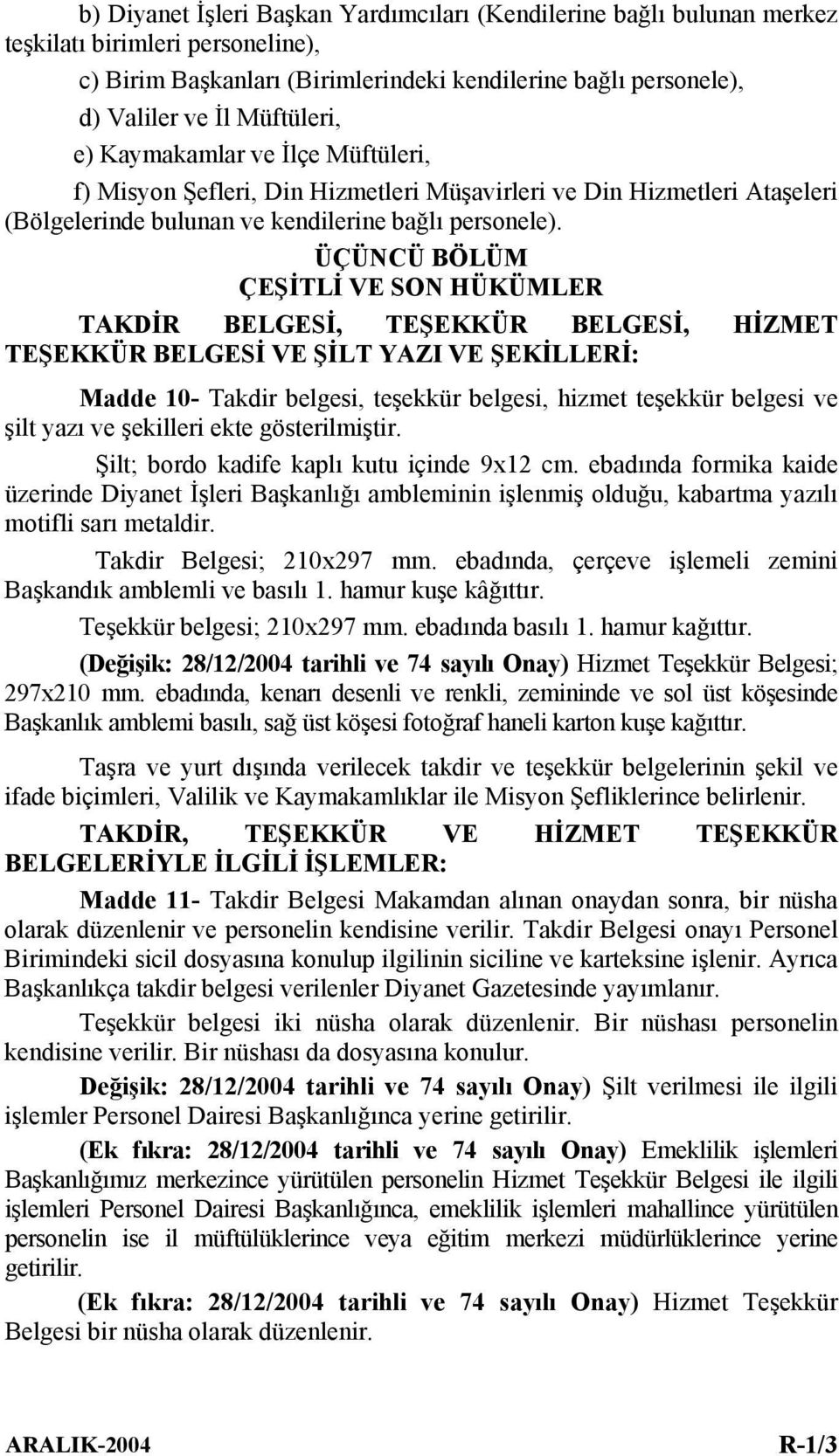 ÜÇÜNCÜ BÖLÜM ÇEŞİTLİ VE SON HÜKÜMLER TAKDİR BELGESİ, TEŞEKKÜR BELGESİ, HİZMET TEŞEKKÜR BELGESİ VE ŞİLT YAZI VE ŞEKİLLERİ: Madde 10- Takdir belgesi, teşekkür belgesi, hizmet teşekkür belgesi ve şilt