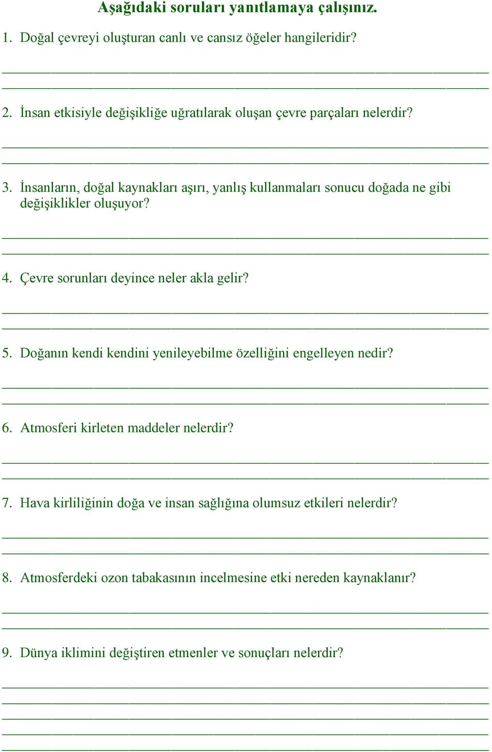 İnsanların, doğal kaynakları aşırı, yanlış kullanmaları sonucu doğada ne gibi değişiklikler oluşuyor? 4. Çevre sorunları deyince neler akla gelir? 5.