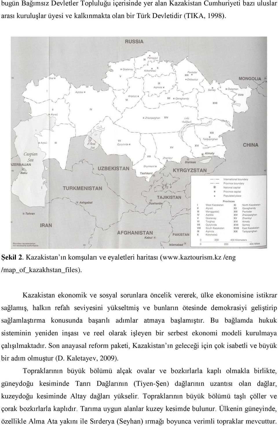 Kazakistan ekonomik ve sosyal sorunlara öncelik vererek, ülke ekonomisine istikrar sağlamış, halkın refah seviyesini yükseltmiş ve bunların ötesinde demokrasiyi geliştirip sağlamlaştırma konusunda