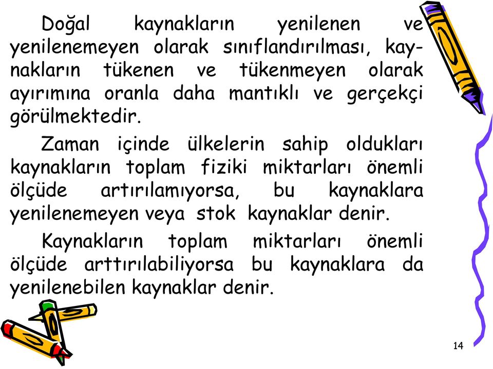 Zaman içinde ülkelerin sahip oldukları kaynakların toplam fiziki miktarları önemli ölçüde artırılamıyorsa, bu