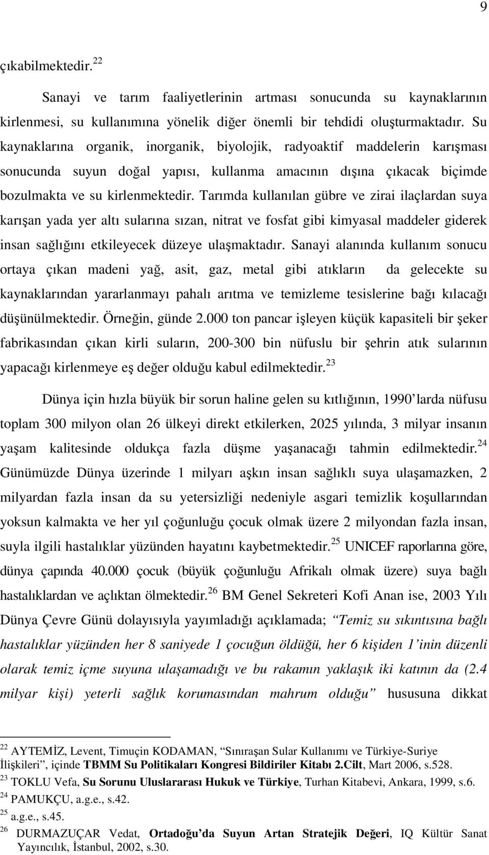 Tarımda kullanılan gübre ve zirai ilaçlardan suya karışan yada yer altı sularına sızan, nitrat ve fosfat gibi kimyasal maddeler giderek insan sağlığını etkileyecek düzeye ulaşmaktadır.