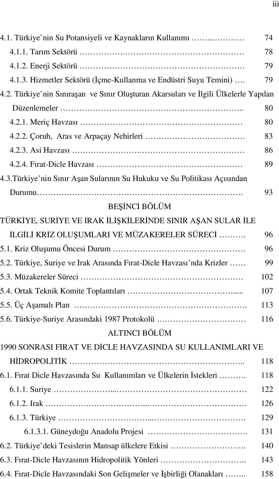 93 BEŞİNCİ BÖLÜM TÜRKİYE, SURİYE VE IRAK İLİŞKİLERİNDE SINIR AŞAN SULAR İLE İLGİLİ KRİZ OLUŞUMLARI VE MÜZAKERELER SÜRECİ. 96 5.1. Kriz Oluşumu Öncesi Durum. 96 5.2.