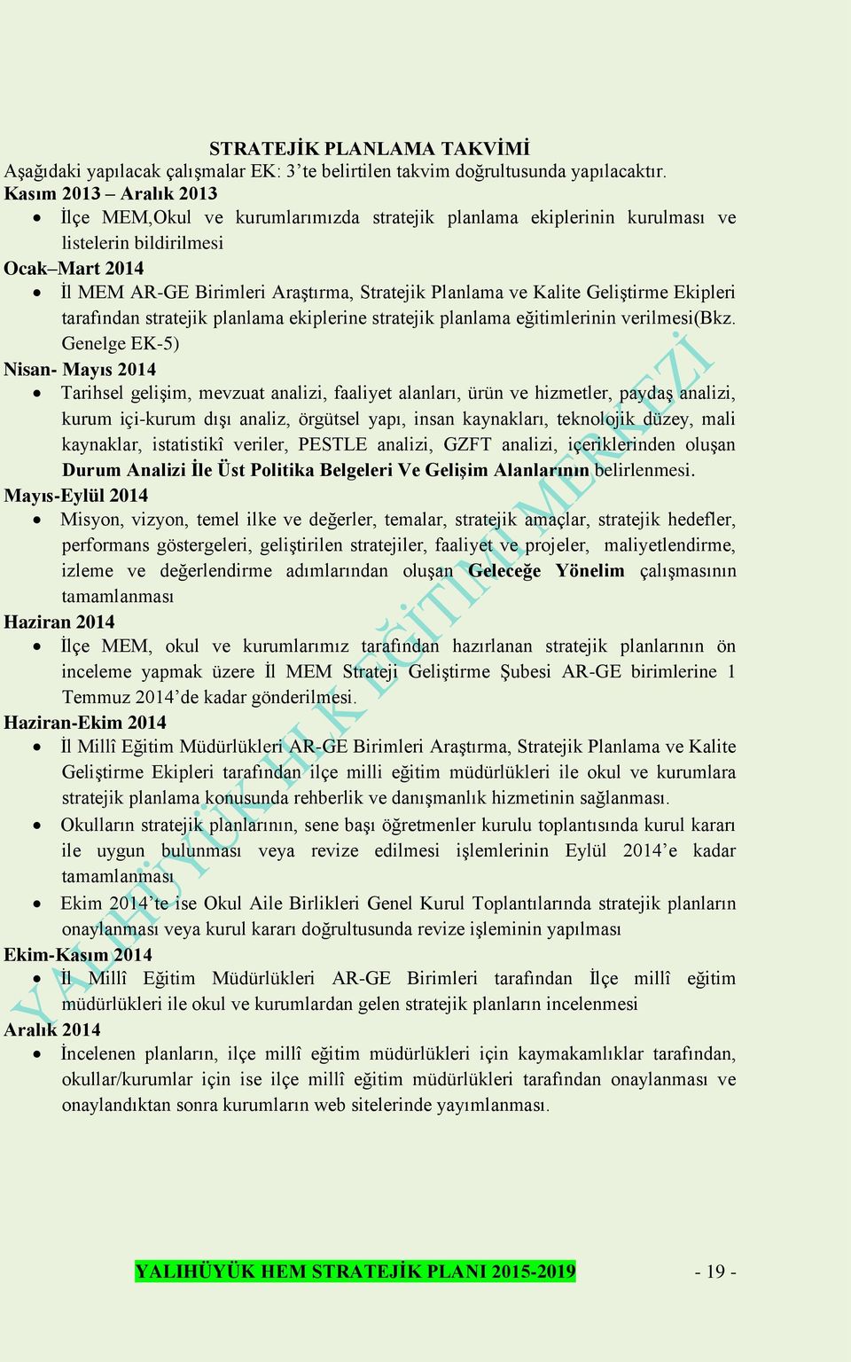 Kalite Geliştirme Ekipleri tarafından stratejik planlama ekiplerine stratejik planlama eğitimlerinin verilmesi(bkz.