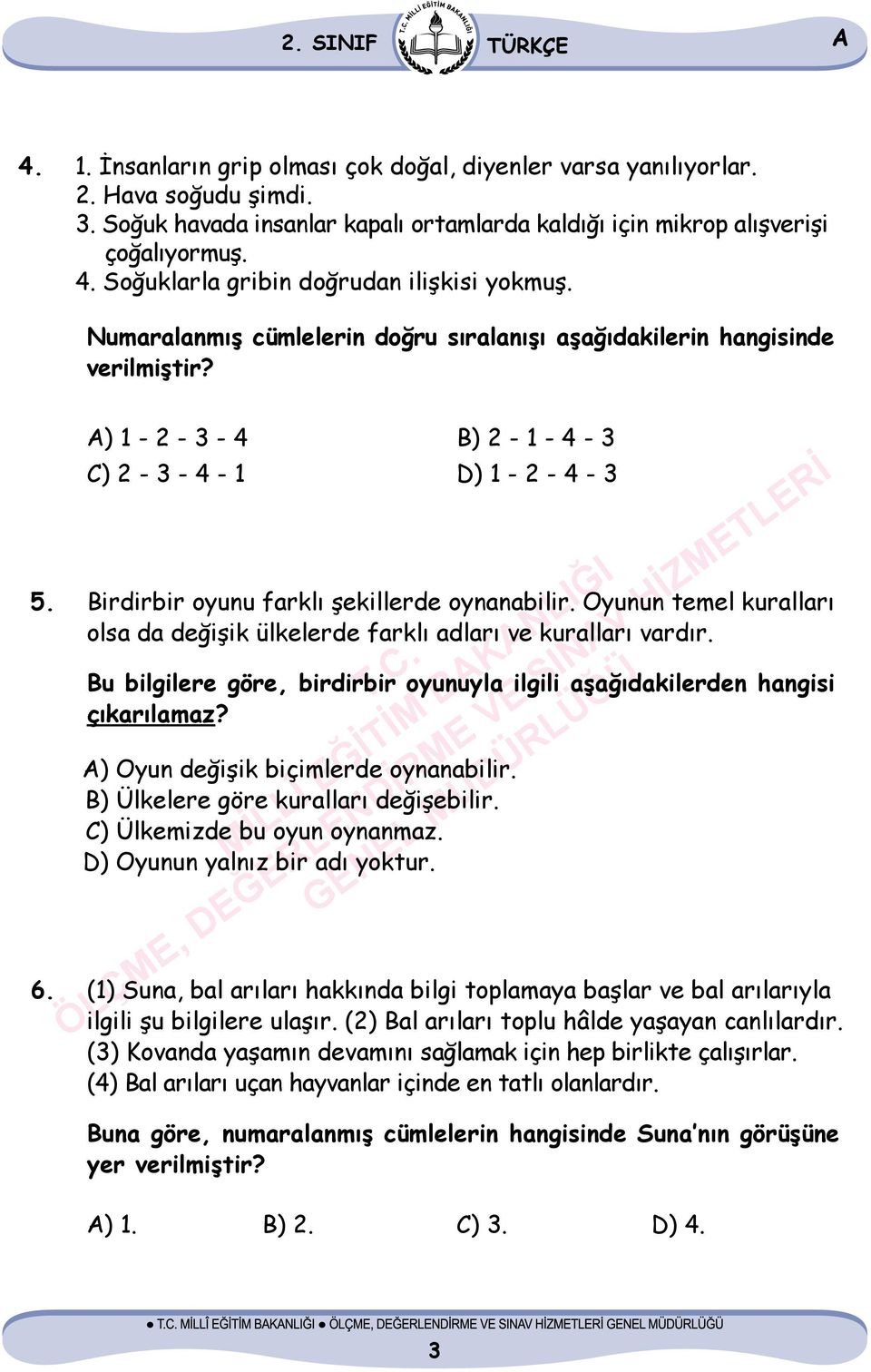 Oyunun temel kuralları olsa da değişik ülkelerde farklı adları ve kuralları vardır. Bu bilgilere göre, birdirbir oyunuyla ilgili aşağıdakilerden hangisi çıkarılamaz?