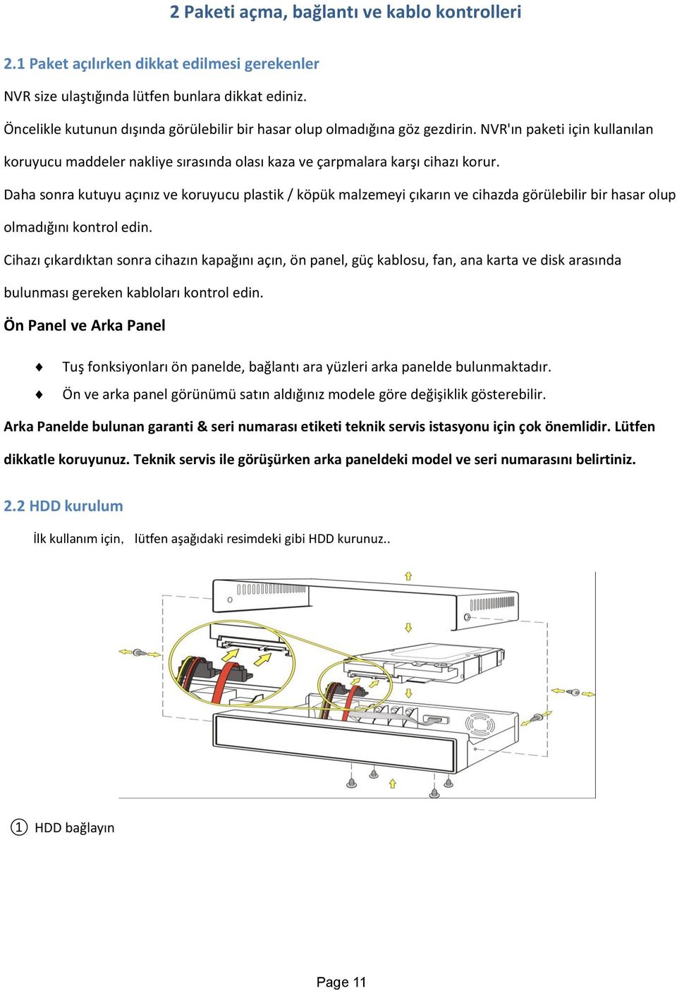 Daha sonra kutuyu açınız ve koruyucu plastik / köpük malzemeyi çıkarın ve cihazda görülebilir bir hasar olup olmadığını kontrol edin.