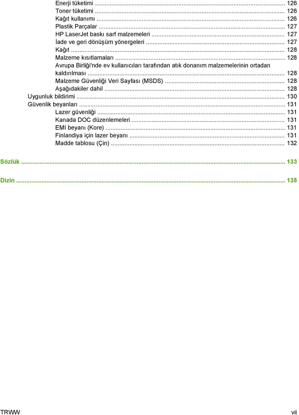 .. 128 Avrupa Birliği'nde ev kullanıcıları tarafından atık donanım malzemelerinin ortadan kaldırılması... 128 Malzeme Güvenliği Veri Sayfası (MSDS).