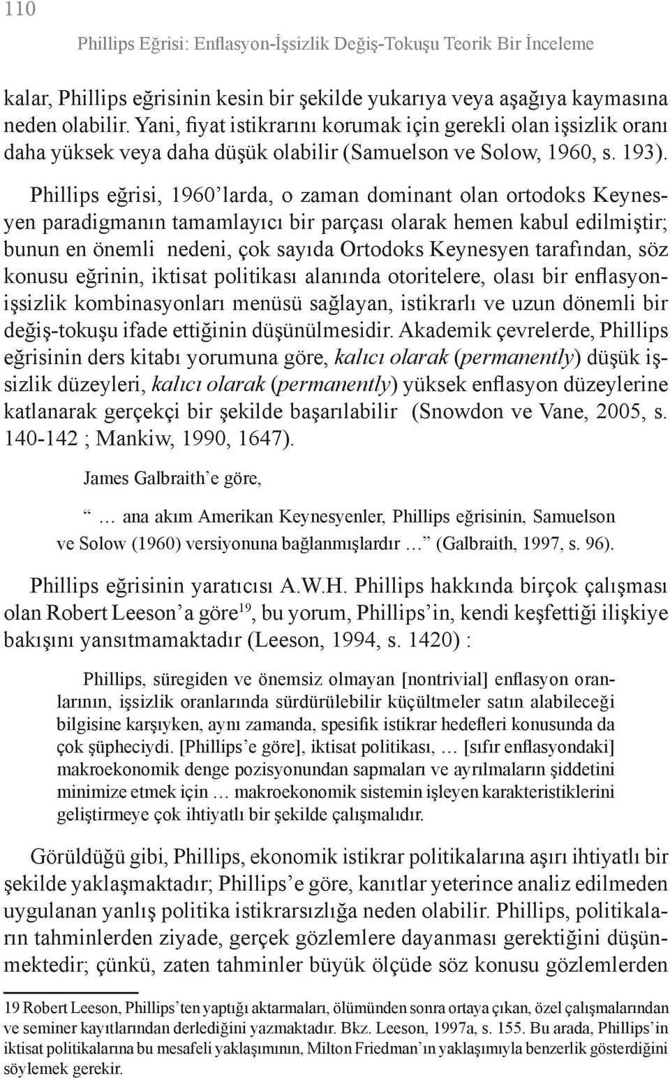 Phillips eğrisi, 1960 larda, o zaman dominant olan ortodoks Keynesyen paradigmanın tamamlayıcı bir parçası olarak hemen kabul edilmiştir; bunun en önemli nedeni, çok sayıda Ortodoks Keynesyen