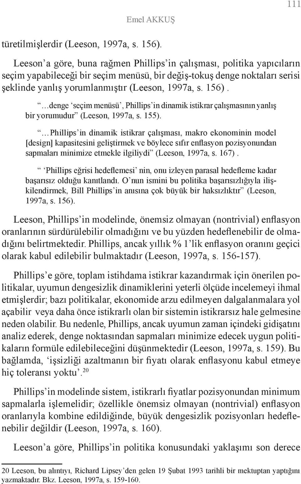 156). denge seçim menüsü, Phillips in dinamik istikrar çalışmasının yanlış bir yorumudur (Leeson, 1997a, s. 155).