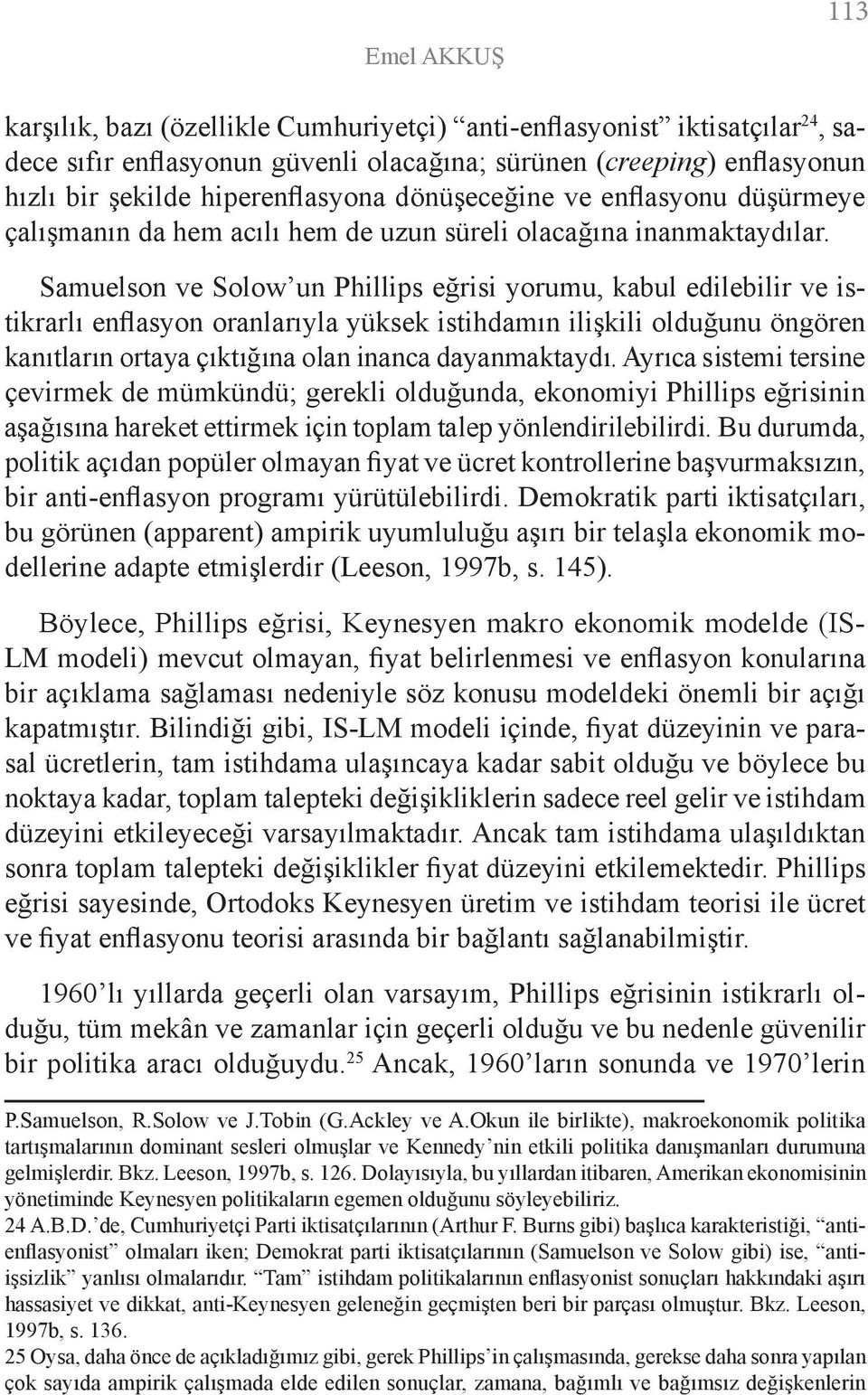 Samuelson ve Solow un Phillips eğrisi yorumu, kabul edilebilir ve istikrarlı enflasyon oranlarıyla yüksek istihdamın ilişkili olduğunu öngören kanıtların ortaya çıktığına olan inanca dayanmaktaydı.