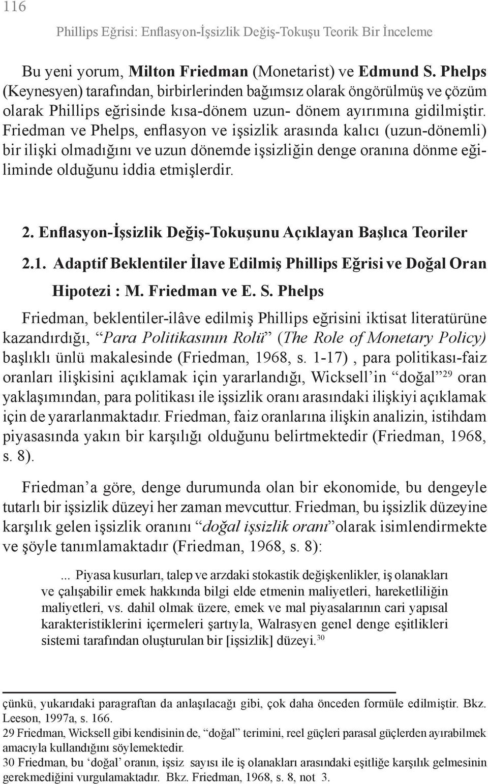 Friedman ve Phelps, enflasyon ve işsizlik arasında kalıcı (uzun-dönemli) bir ilişki olmadığını ve uzun dönemde işsizliğin denge oranına dönme eğiliminde olduğunu iddia etmişlerdir. 2.