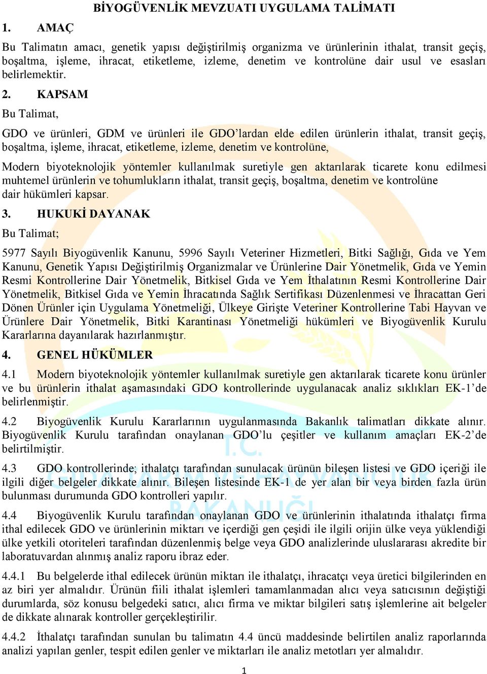 KAPSAM Bu Talimat, GDO ve ürünleri, GDM ve ürünleri ile GDO lardan elde edilen ürünlerin ithalat, transit geçiş, boşaltma, işleme, ihracat, etiketleme, izleme, denetim ve kontrolüne, Modern