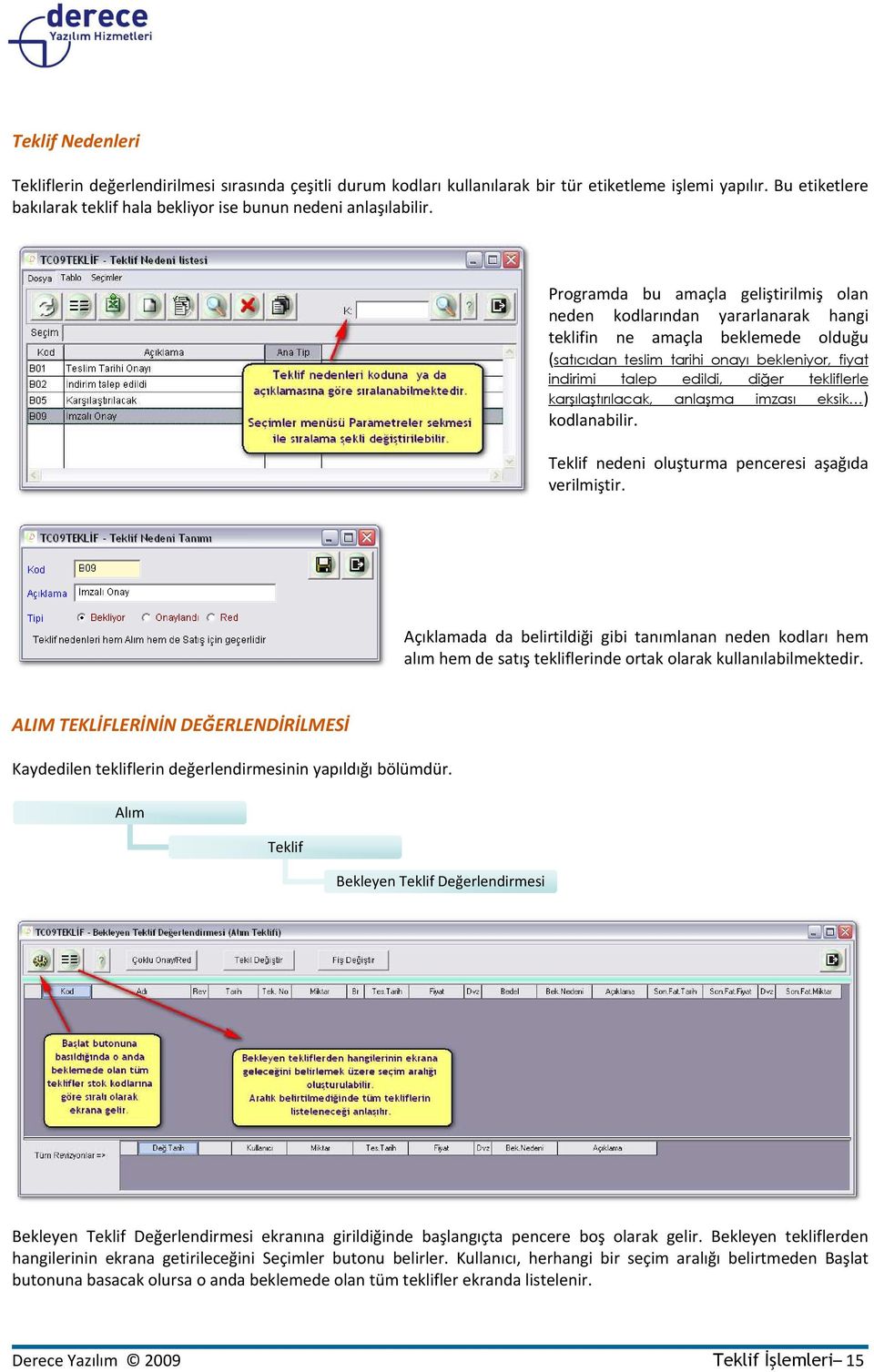 Programda bu amaçla geliştirilmiş olan neden kodlarından yararlanarak hangi teklifin ne amaçla beklemede olduğu (satıcıdan teslim tarihi onayı bekleniyor, fiyat indirimi talep edildi, diğer