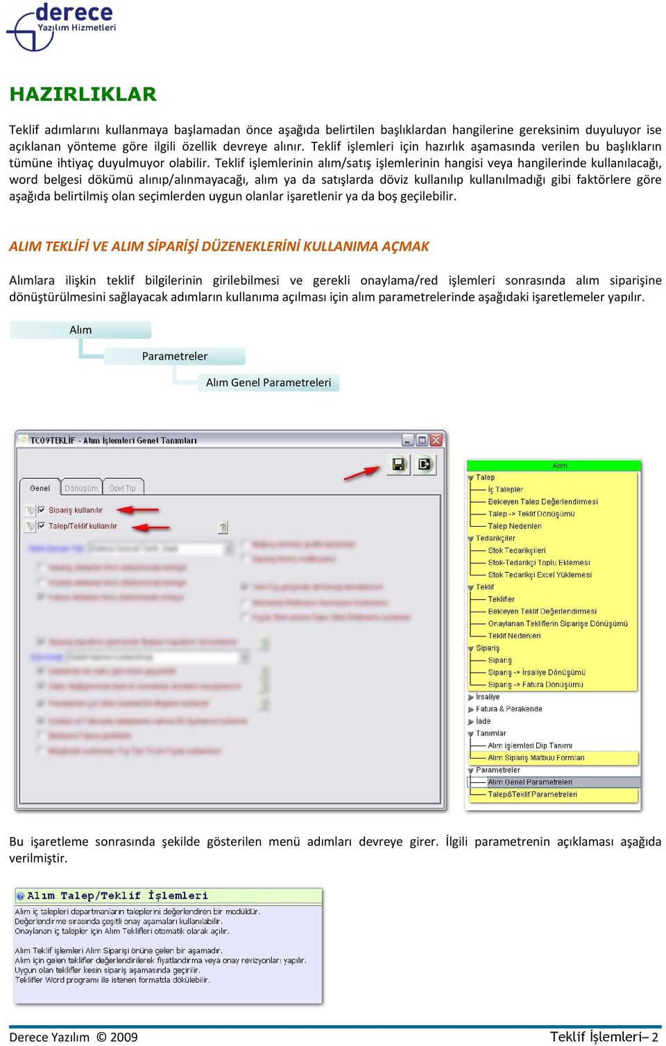 Teklif işlemlerinin alım/satış işlemlerinin hangisi veya hangilerinde kullanılacağı, word belgesi dökümü alınıp/alınmayacağı, alım ya da satışlarda döviz kullanılıp kullanılmadığı gibi faktörlere