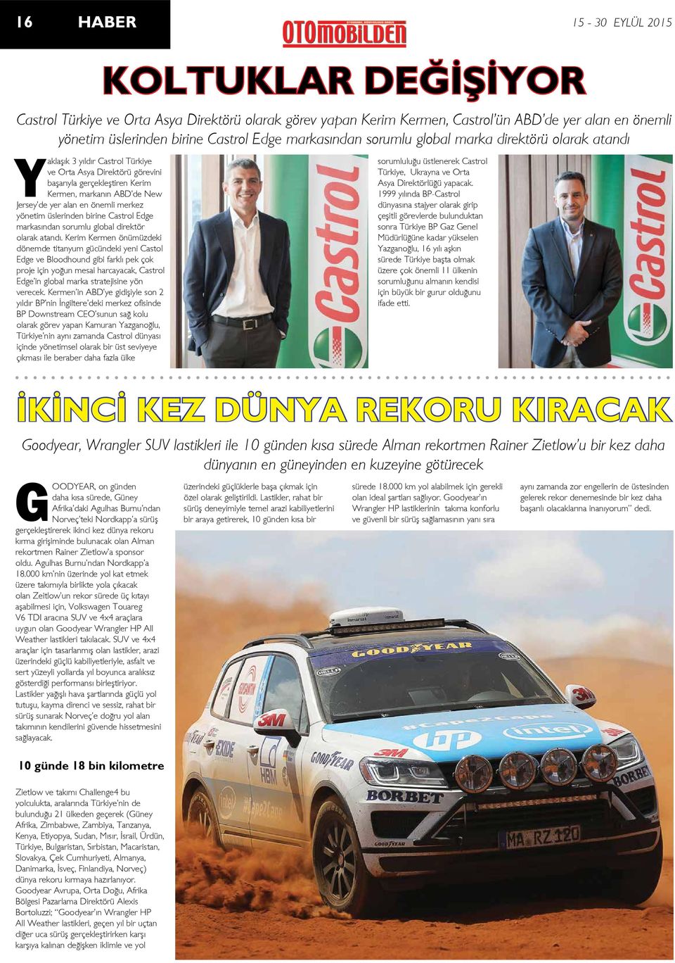 Kerim Kermen önümüzdeki dönemde titanyum gücündeki yeni Castol Edge ve Bloodhound gibi farklı pek çok proje için yoğun mesai harcayacak, Castrol Edge in global marka stratejisine yön verecek.