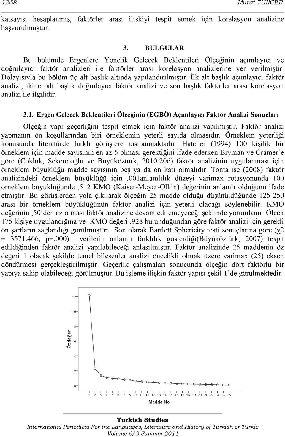 Dolayısıyla bu bölüm üç alt baģlık altında yapılandırılmıģtır.