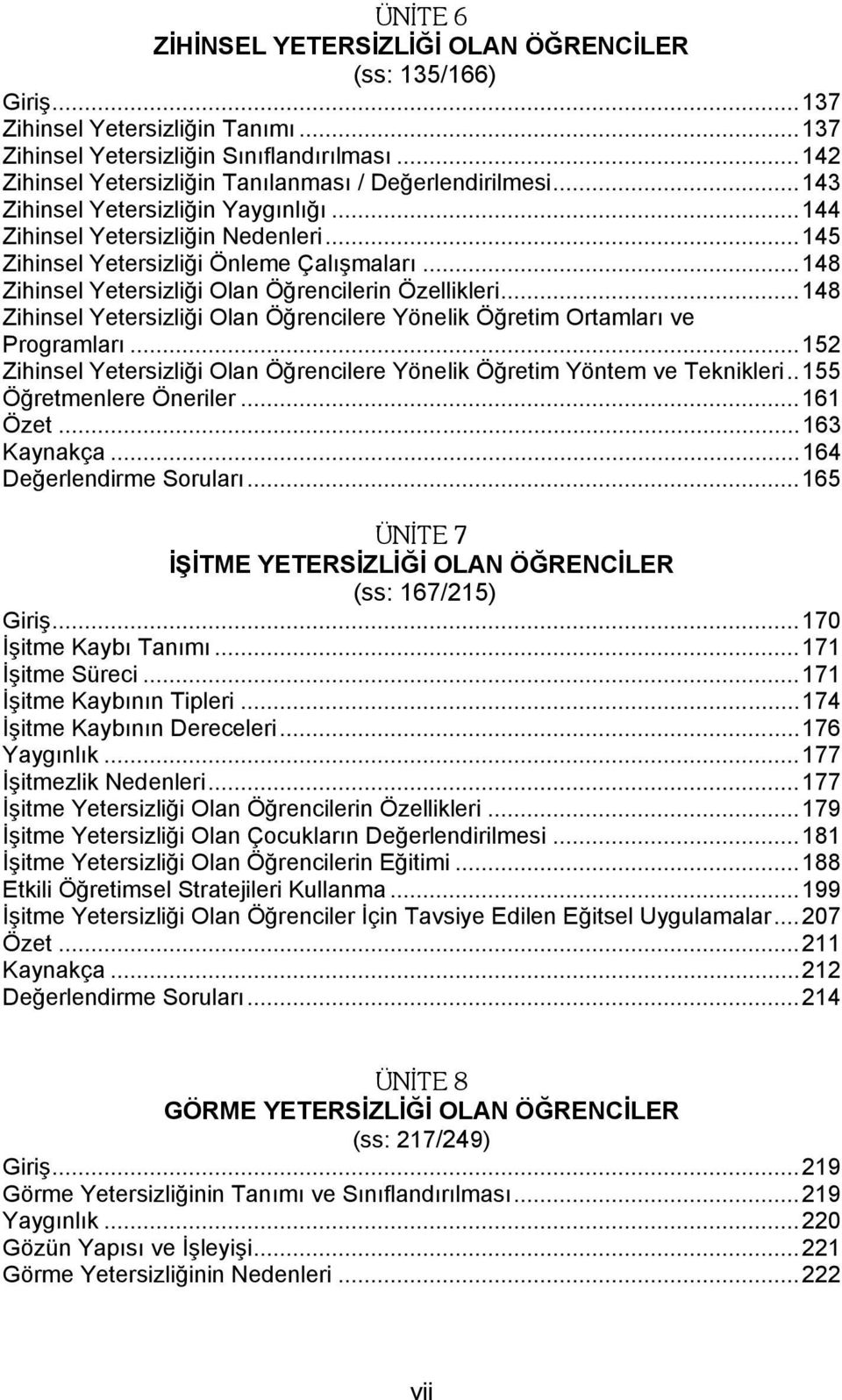 ..148 Zihinsel Yetersizliği Olan Öğrencilerin Özellikleri...148 Zihinsel Yetersizliği Olan Öğrencilere Yönelik Öğretim Ortamları ve Programları.