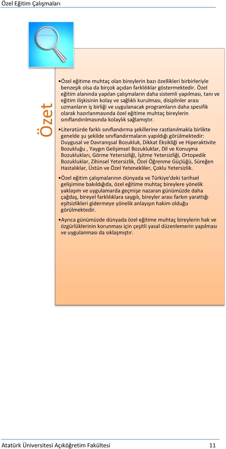 spesifik olarak hazırlanmasında özel eğitime muhtaç bireylerin sınıflandırılmasında kolaylık sağlamıştır.