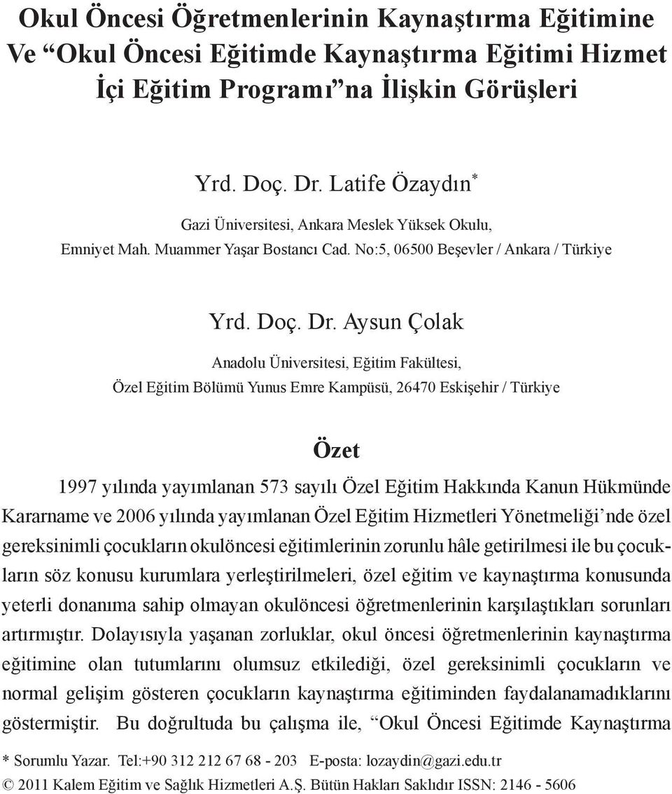 Aysun Çolak Anadolu Üniversitesi, Eğitim Fakültesi, Özel Eğitim Bölümü Yunus Emre Kampüsü, 26470 Eskişehir / Türkiye Özet 1997 yılında yayımlanan 573 sayılı Özel Eğitim Hakkında Kanun Hükmünde