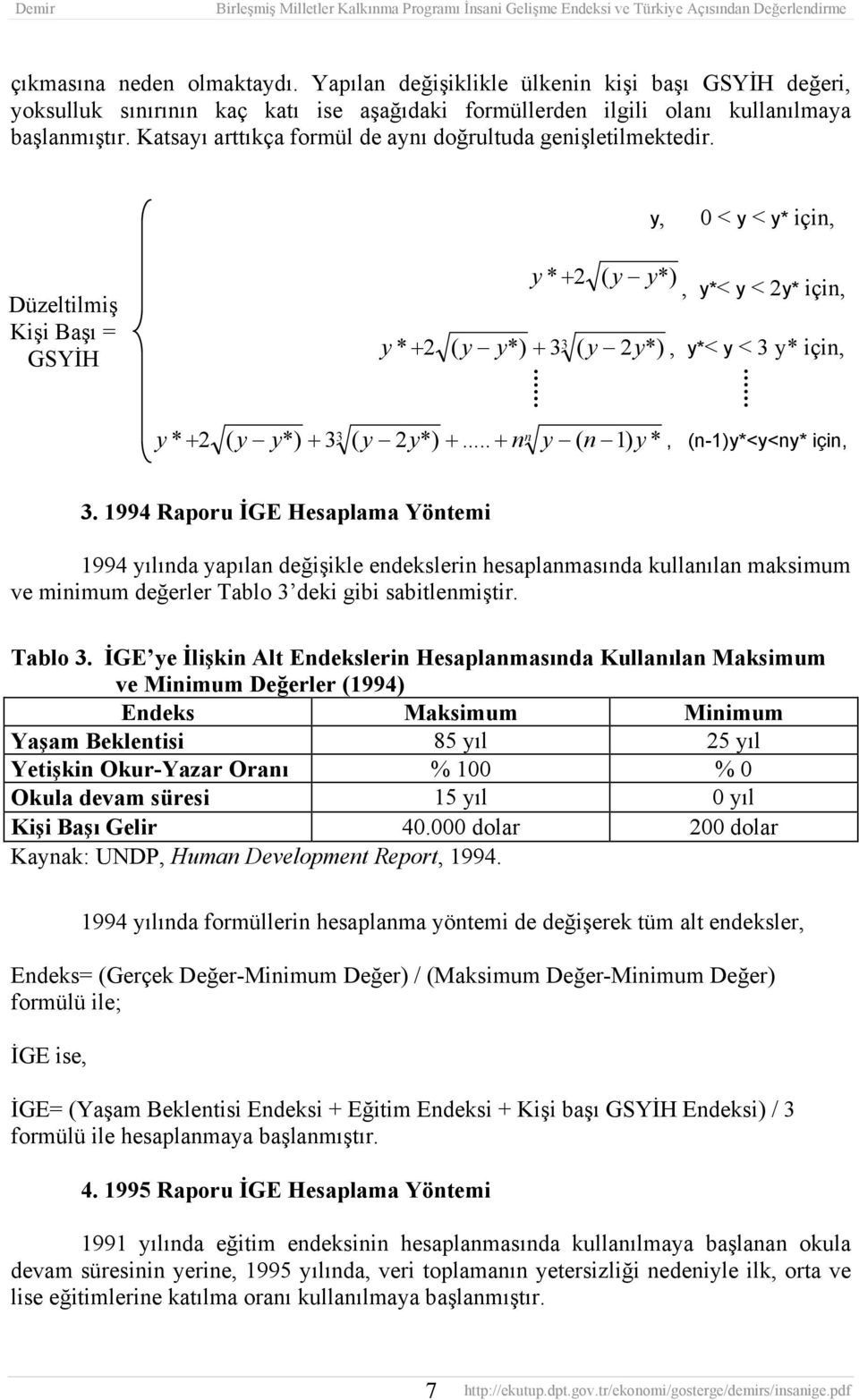 y, 0 < y < y* için, Düzeltilmiş Kişi Başı = GSYİH y * + 2 ( y y*), y*< y < 2y* için, y * + 2 ( y y*) + 33 ( y 2y*), y*< y < 3 y* için, y * 2 ( y y*) + 33 ( y 2y*) +.