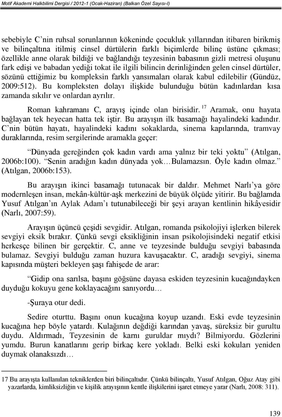 derinliğinden gelen cinsel dürtüler, sözünü ettiğimiz bu kompleksin farklı yansımaları olarak kabul edilebilir (Gündüz, 2009:512).