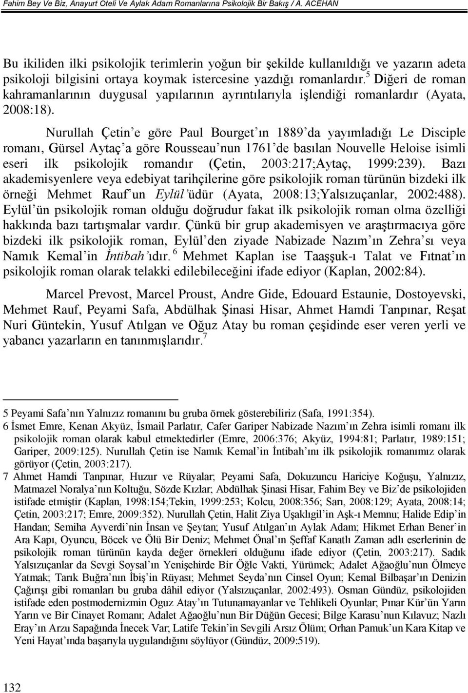 5 Diğeri de roman kahramanlarının duygusal yapılarının ayrıntılarıyla işlendiği romanlardır (Ayata, 2008:18).