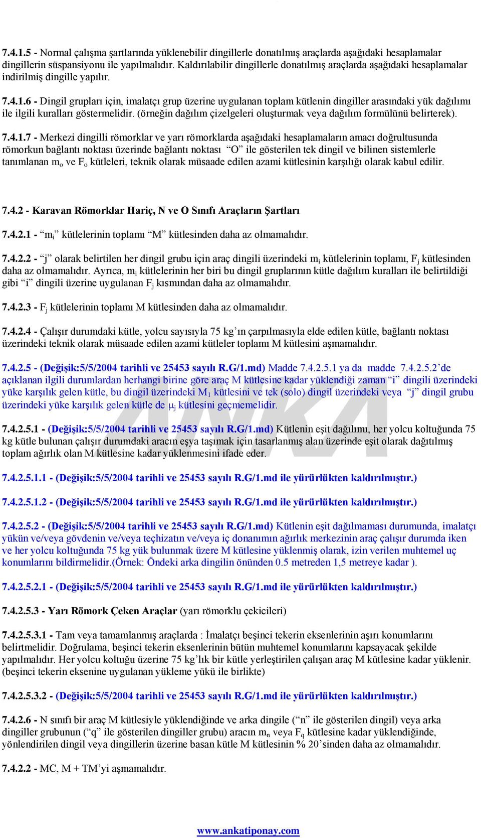 6 - Dingil grupları için, imalatçı grup üzerine uygulanan toplam kütlenin dingiller arasındaki yük dağılımı ile ilgili kuralları göstermelidir.