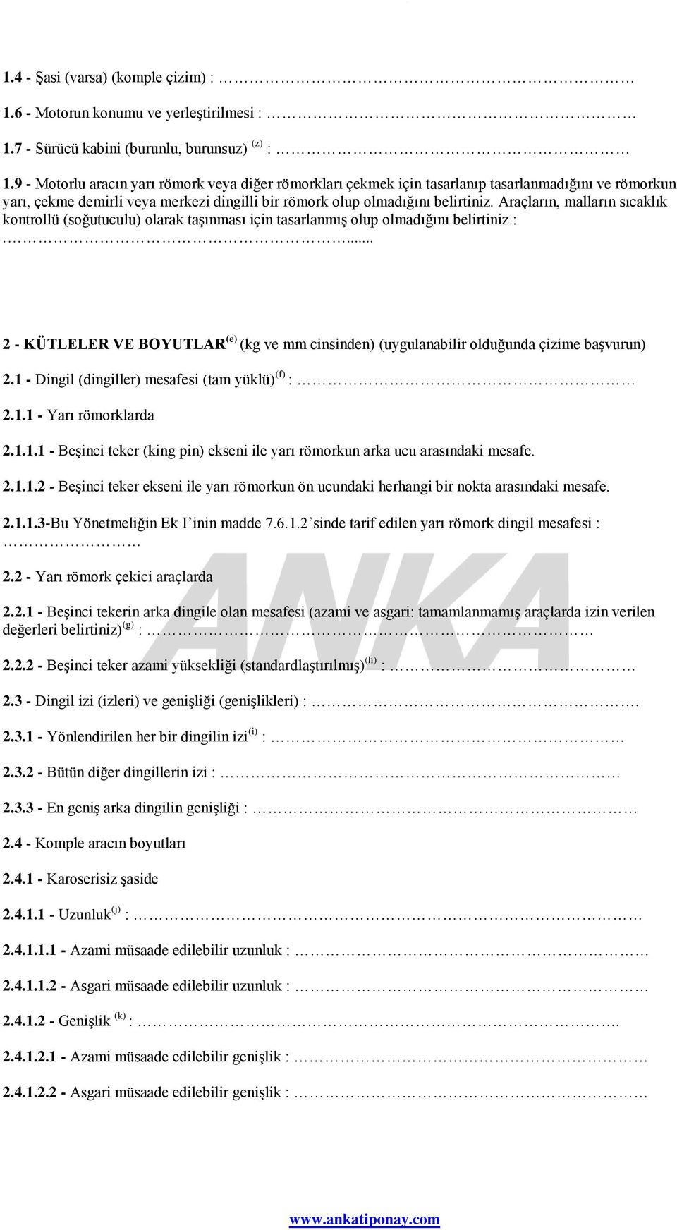 Araçların, malların sıcaklık kontrollü (soğutuculu) olarak taşınması için tasarlanmış olup olmadığını belirtiniz :.