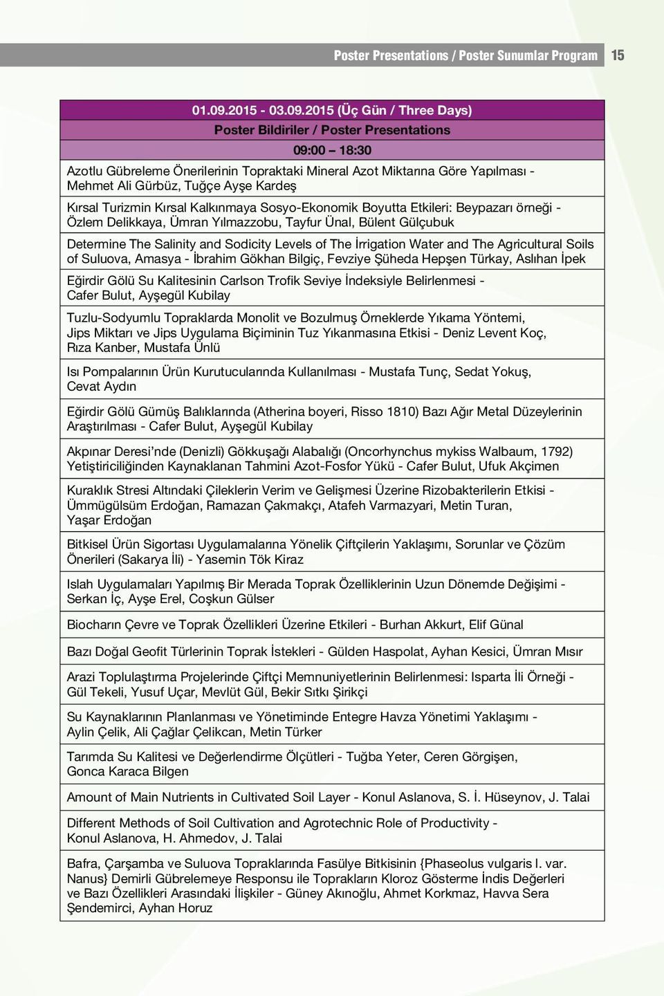 2015 (Üç Gün / Three Days) Poster Bildiriler / Poster Presentations 09:00 18:30 Azotlu Gübreleme Önerilerinin Topraktaki Mineral Azot Miktarına Göre Yapılması - Mehmet Ali Gürbüz, Tuğçe Ayşe Kardeş