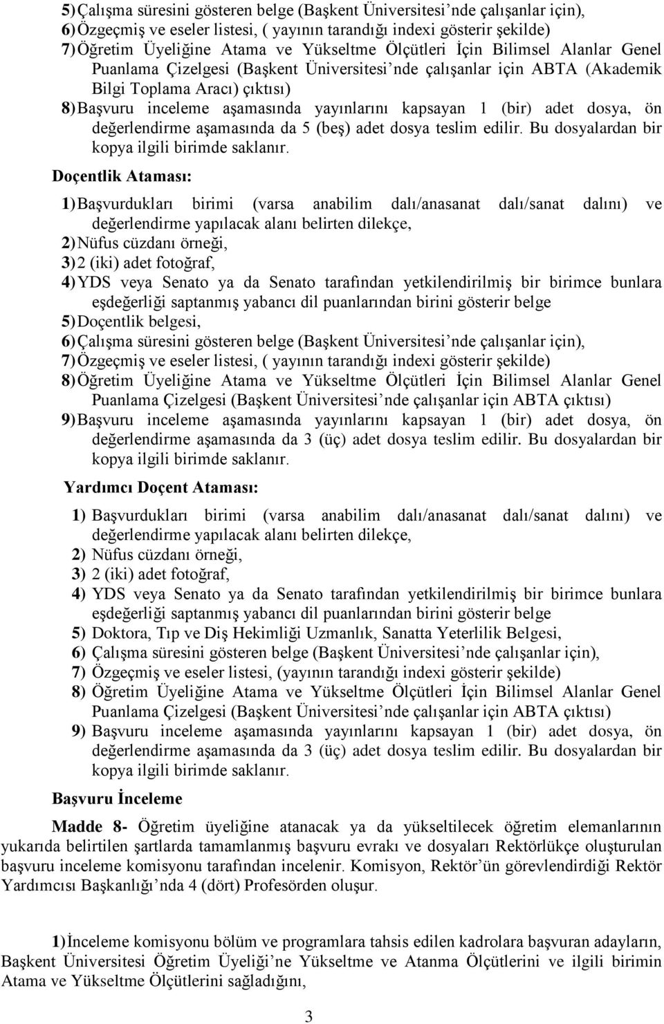 adet dosya, ön değerlendirme aşamasında da 5 (beş) adet dosya teslim edilir. Bu dosyalardan bir kopya ilgili birimde saklanır.