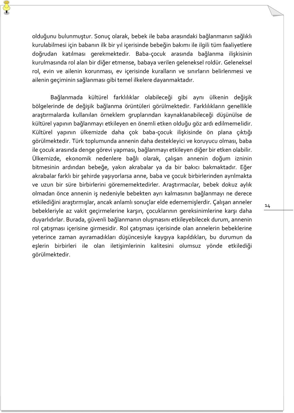 Baba-çocuk arasında bağlanma ilişkisinin kurulmasında rol alan bir diğer etmense, babaya verilen geleneksel roldür.