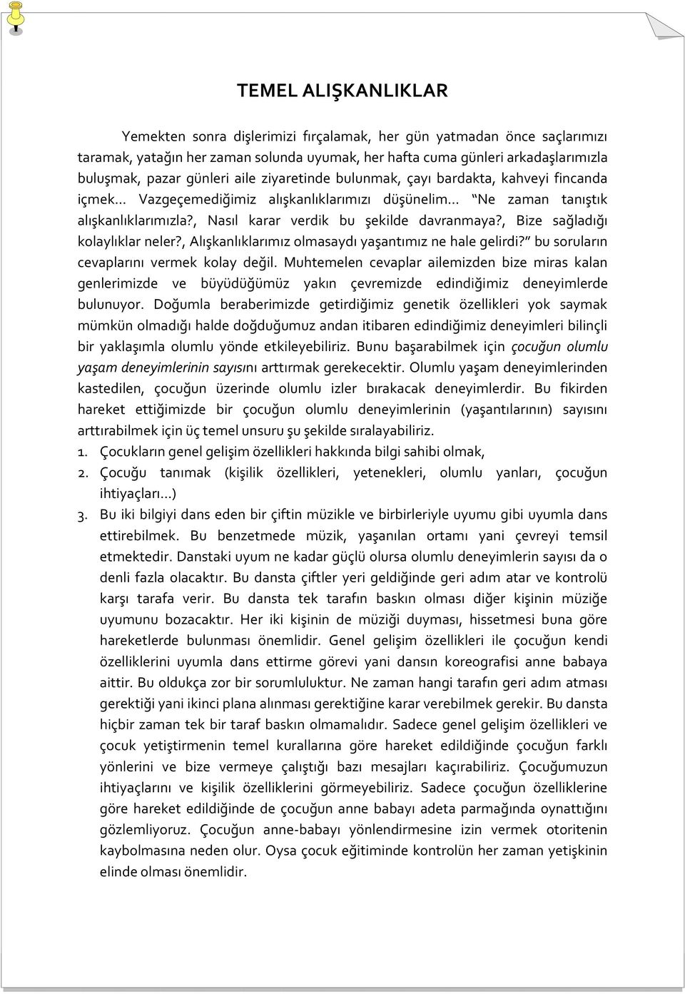 , Bize sağladığı kolaylıklar neler?, Alışkanlıklarımız olmasaydı yaşantımız ne hale gelirdi? bu soruların cevaplarını vermek kolay değil.