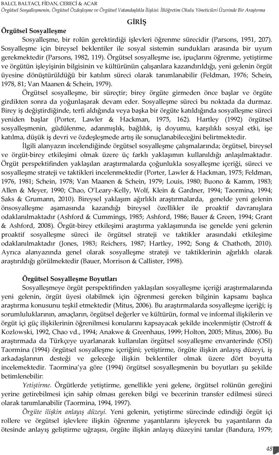 Sosyalleşme için bireysel beklentiler ile sosyal sistemin sundukları arasında bir uyum gerekmektedir (Parsons, 1982, 119).