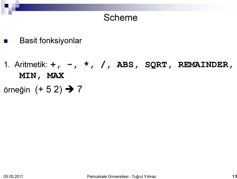 REMAINDER, MIN, MAX örneğin (+ 5 2)