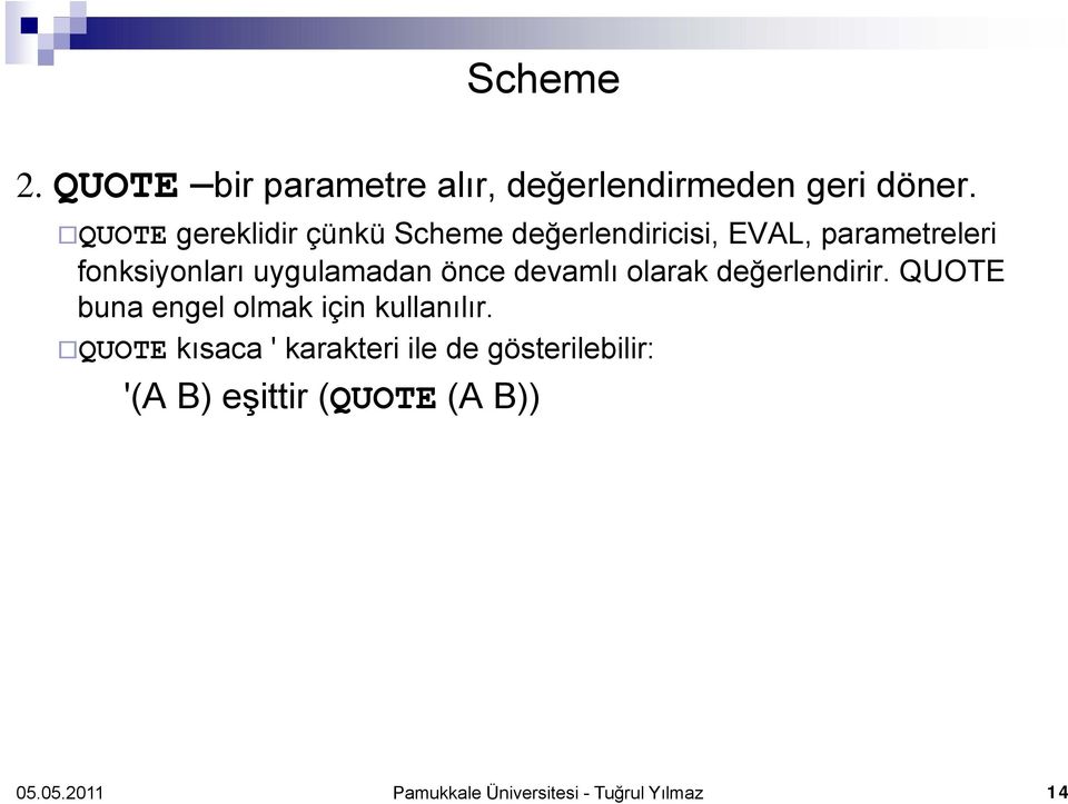 uygulamadan önce devamlı olarak değerlendirir. QUOTE buna engel olmak için kullanılır.