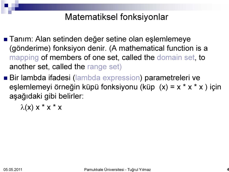 the range set) Bir lambda ifadesi (lambda expression) parametreleri ve eşlemlemeyi örneğin küpü fonksiyonu