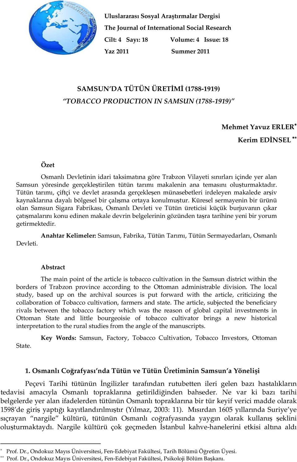 makalenin ana temasını oluşturmaktadır. Tütün tarımı, çiftçi ve devlet arasında gerçekleşen münasebetleri irdeleyen makalede arşiv kaynaklarına dayalı bölgesel bir çalışma ortaya konulmuştur.