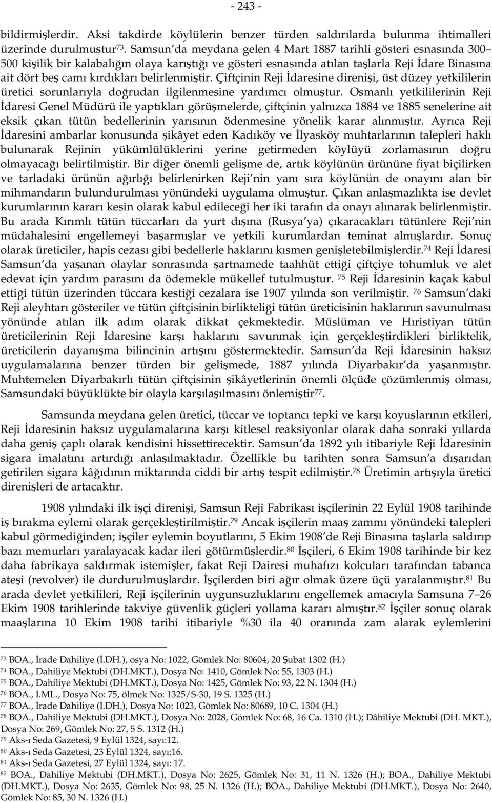 belirlenmiştir. Çiftçinin Reji İdaresine direnişi, üst düzey yetkililerin üretici sorunlarıyla doğrudan ilgilenmesine yardımcı olmuştur.