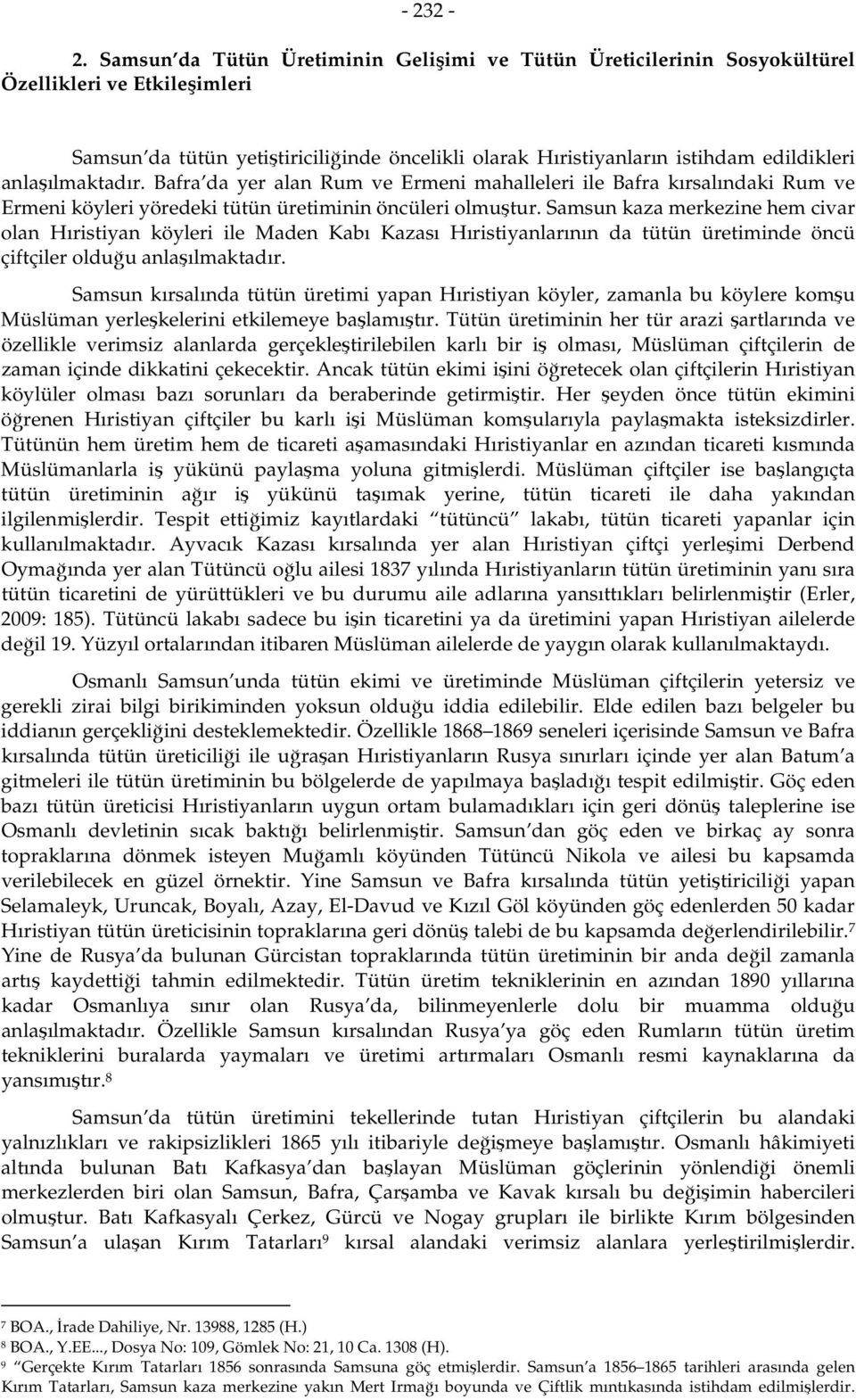 anlaşılmaktadır. Bafra da yer alan Rum ve Ermeni mahalleleri ile Bafra kırsalındaki Rum ve Ermeni köyleri yöredeki tütün üretiminin öncüleri olmuştur.