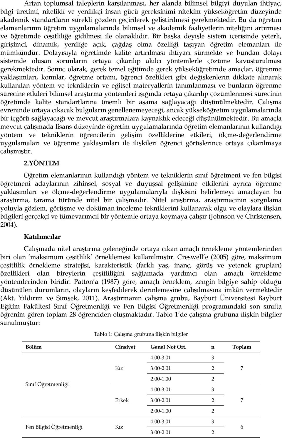 Bu da öğretim elamanlarının öğretim uygulamalarında bilimsel ve akademik faaliyetlerin niteliğini artırması ve öğretimde çeşitliliğe gidilmesi ile olanaklıdır.