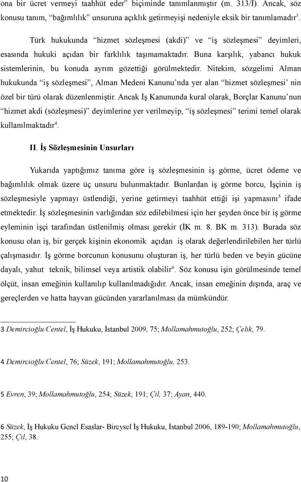 Buna karşılık, yabancı hukuk sistemlerinin, bu konuda ayrım gözettiği görülmektedir.