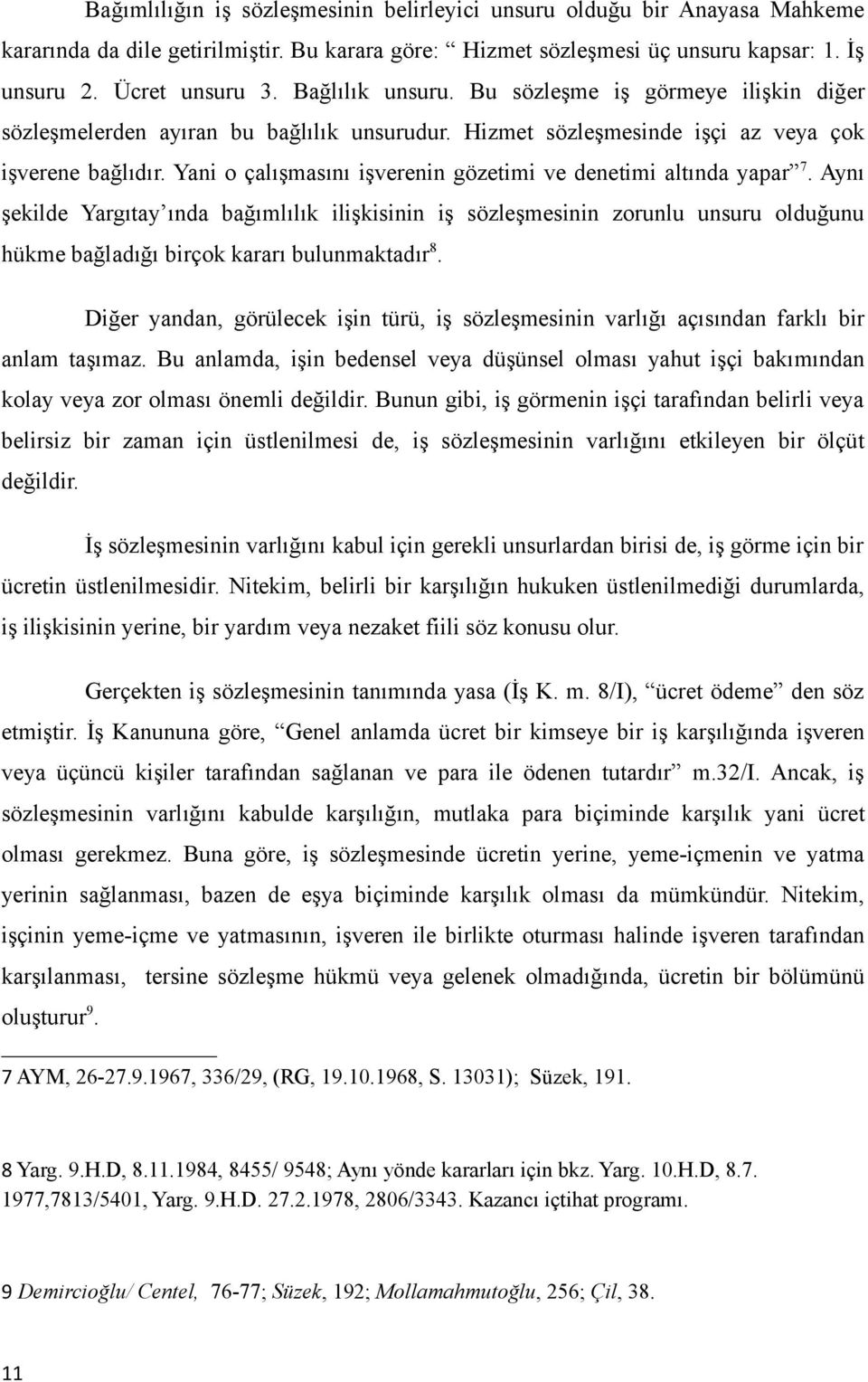 Yani o çalışmasını işverenin gözetimi ve denetimi altında yapar 7.