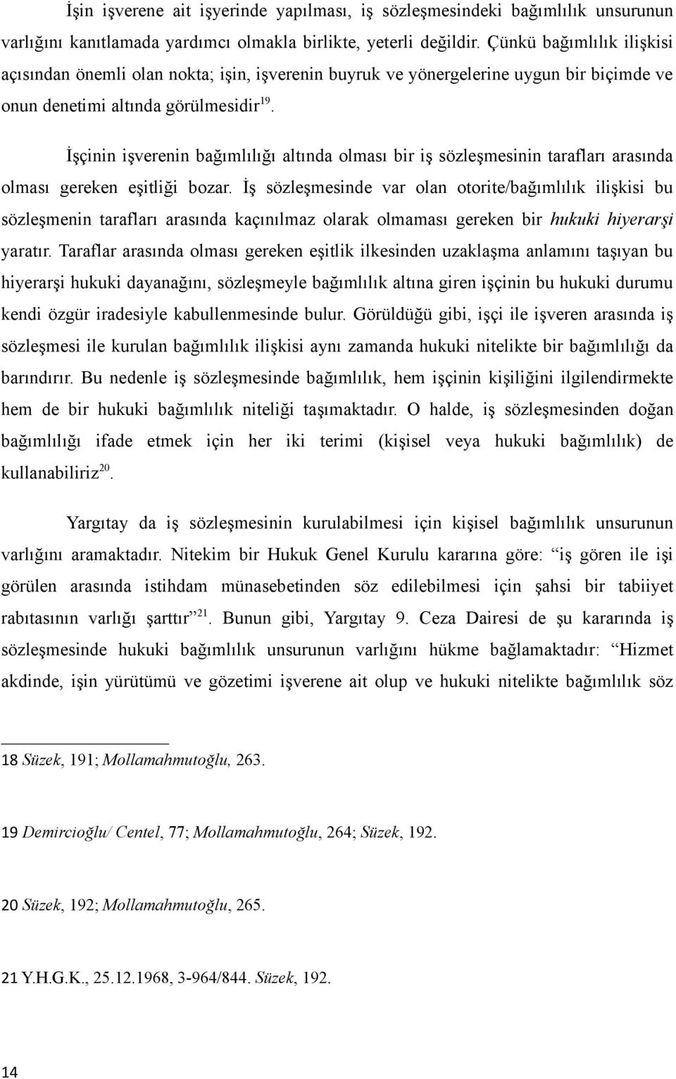 İşçinin işverenin bağımlılığı altında olması bir iş sözleşmesinin tarafları arasında olması gereken eşitliği bozar.