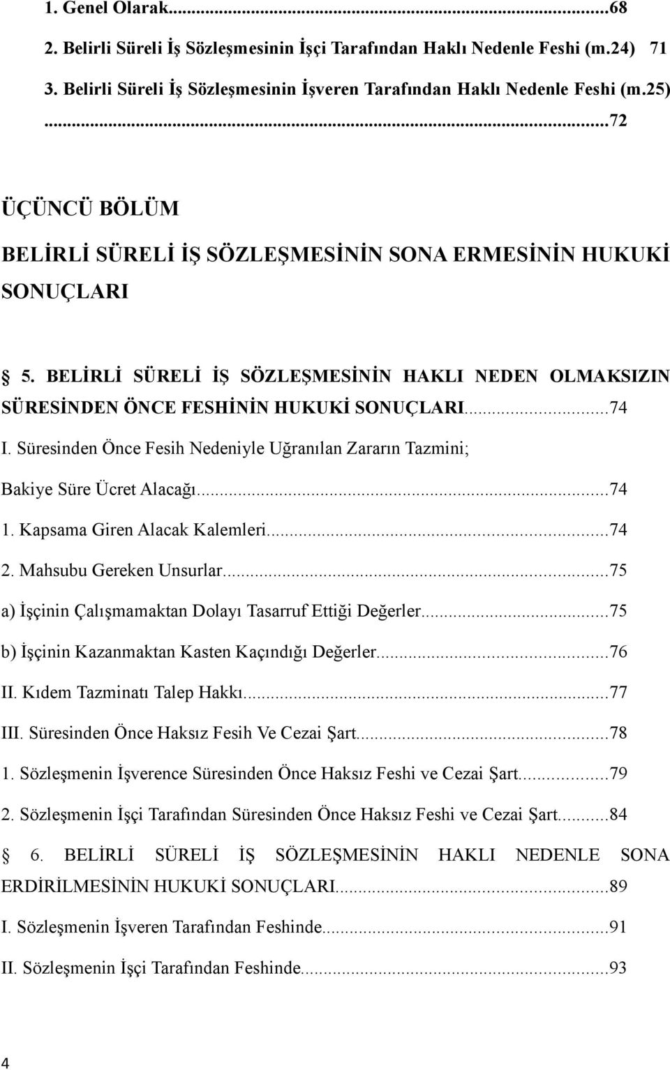 Süresinden Önce Fesih Nedeniyle Uğranılan Zararın Tazmini; Bakiye Süre Ücret Alacağı...74 1. Kapsama Giren Alacak Kalemleri...74 2. Mahsubu Gereken Unsurlar.