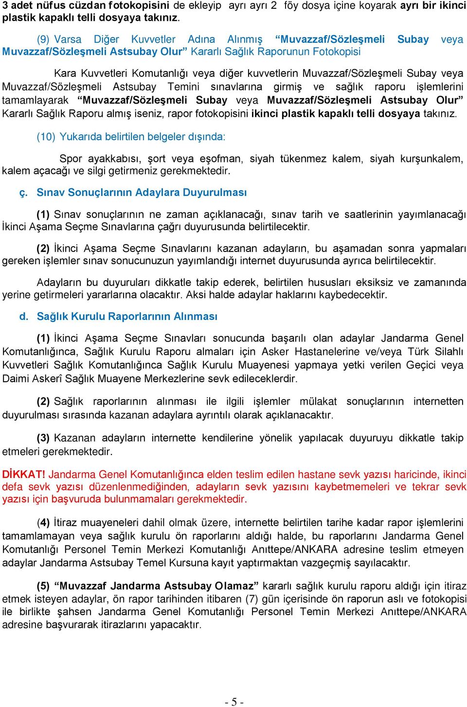 Muvazzaf/Sözleşmeli Subay veya Muvazzaf/Sözleşmeli Astsubay Temini sınavlarına girmiş ve sağlık raporu işlemlerini tamamlayarak Muvazzaf/Sözleşmeli Subay veya Muvazzaf/Sözleşmeli Astsubay Olur