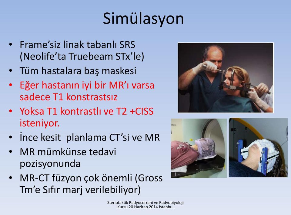 Yoksa T1 kontrastlı ve T2 +CISS isteniyor.