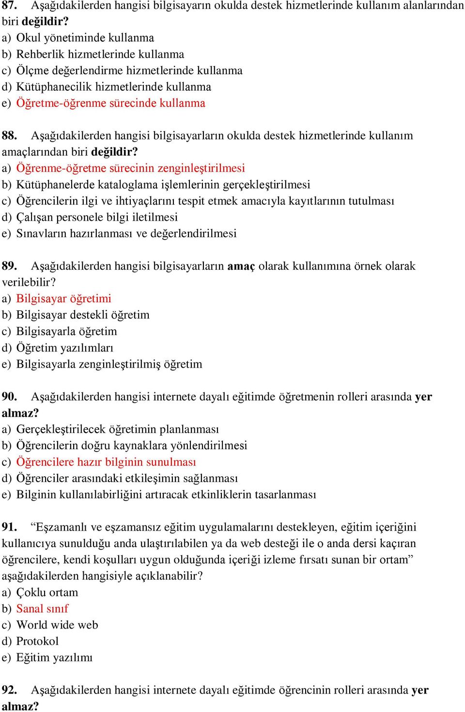 Aşağıdakilerden hangisi bilgisayarların okulda destek hizmetlerinde kullanım amaçlarından biri değildir?