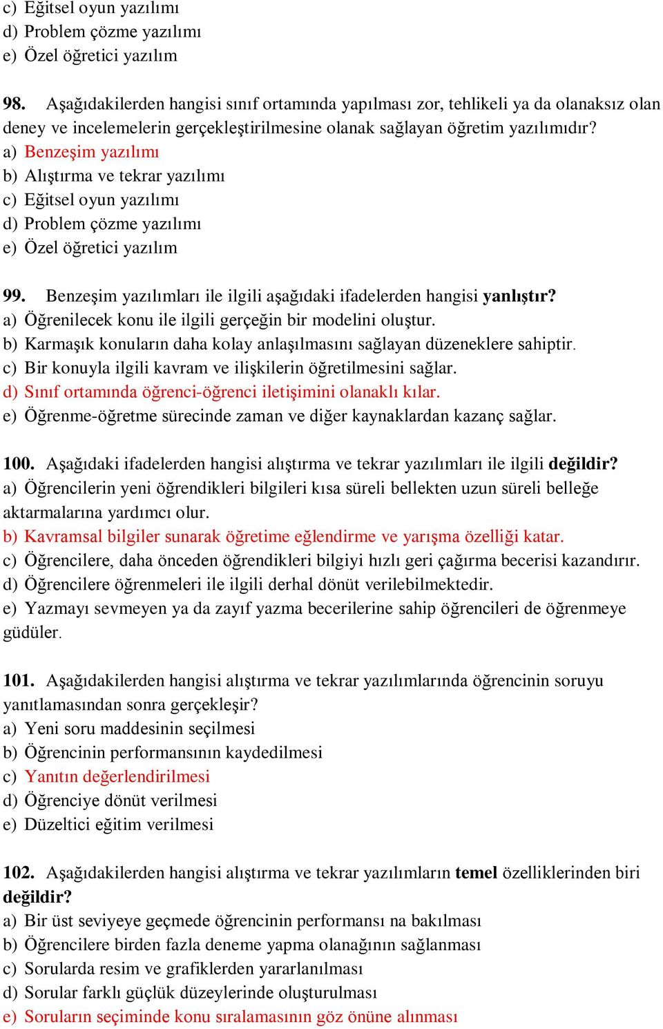 a) Benzeşim yazılımı b) Alıştırma ve tekrar yazılımı c) Eğitsel oyun yazılımı d) Problem çözme yazılımı e) Özel öğretici yazılım 99.