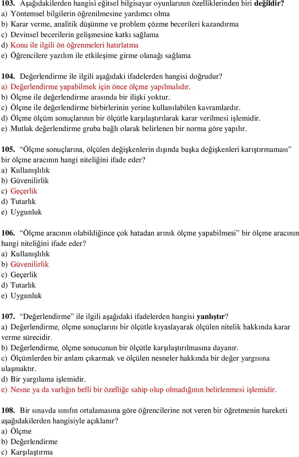 öğrenmeleri hatırlatma e) Öğrencilere yazılım ile etkileşime girme olanağı sağlama 104. Değerlendirme ile ilgili aşağıdaki ifadelerden hangisi doğrudur?