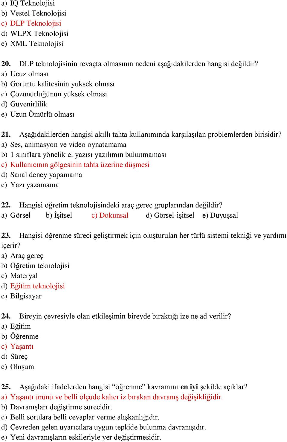 Aşağıdakilerden hangisi akıllı tahta kullanımında karşılaşılan problemlerden birisidir? a) Ses, animasyon ve video oynatamama b) 1.