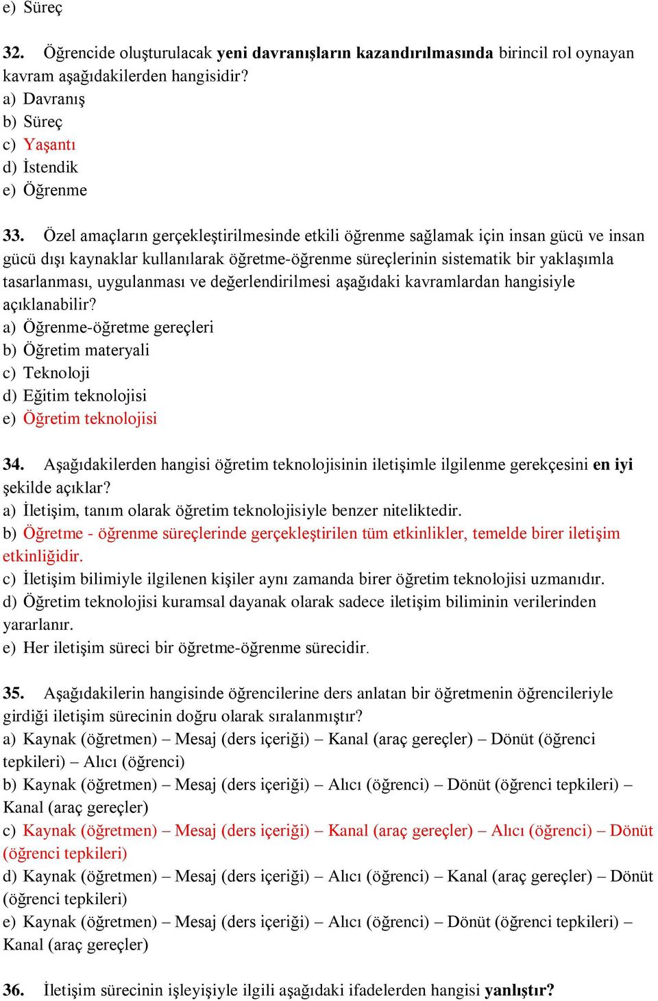 ve değerlendirilmesi aşağıdaki kavramlardan hangisiyle açıklanabilir? a) Öğrenme-öğretme gereçleri b) Öğretim materyali c) Teknoloji d) Eğitim teknolojisi e) Öğretim teknolojisi 34.